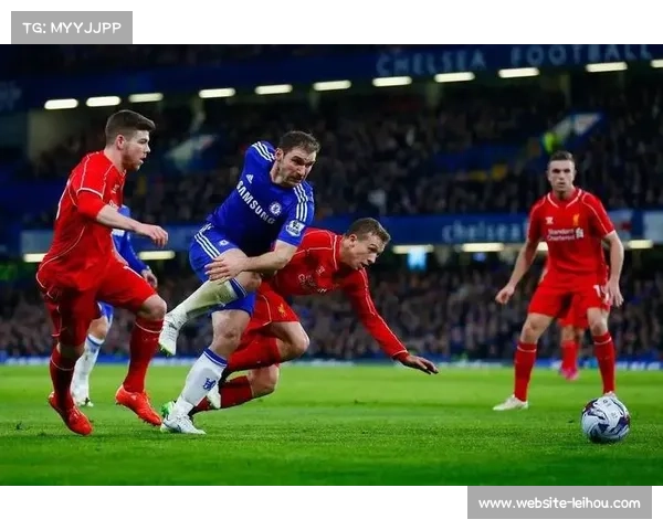 英超焦点大战切尔西主场迎战利物浦积分榜前列较量检验争冠实力